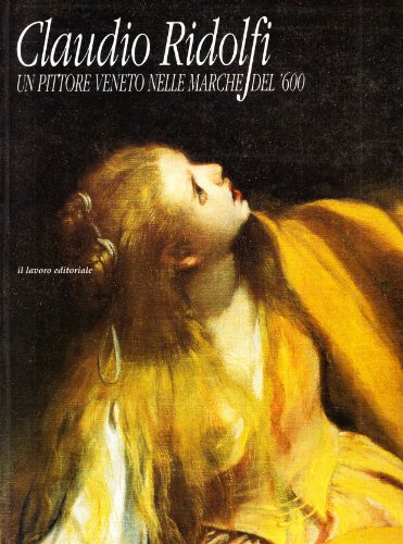  Claudio Ridolfi. Un pittore veneto nelle Marche del \'600. Catalogo. Ediz. illustrata