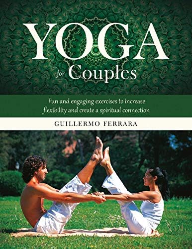 Guillermo FerraraYoga for Couples: Fun and Engaging Exercises to Increase Flexibility and Create a Spiritual Connection