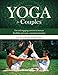 Yoga for Couples: Fun and Engaging Exercises to Increase Flexibility and Create a Spiritual Connection