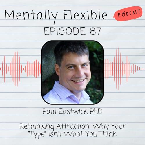 Paul Eastwick PhD | Rethinking Attraction: Why Your &ldquo;Type&rdquo; Isn&rsquo;t What You Think