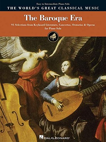 The Baroque Era - Easy to Intermediate Piano: 91 Selections from Keyboard Literature, Concertos, Ora