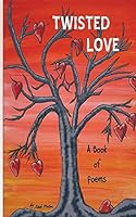 Twisted Love a Book of Poems 1619100177 Book Cover