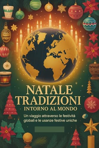 INFORMAZIONI SU QUESTO LIBRO: Un viaggio attraverso le festività globali e le usanze festive uniche (Italian Edition)