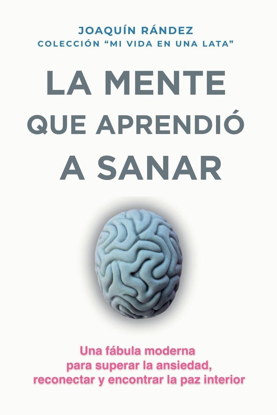 La mente que aprendió a sanar. Una fábula moderna sobre el ruido interior y el camino hacia la calma.: 5 (Mi Vida en una Lata)