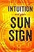 Intuition and Your Sun Sign: Practical Methods to Unlock Your Potential