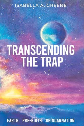 TRANSCENDING THE TRAP: Earth, Pre-birth, Reincarnation (How to Exit Reincarnation Book 3)