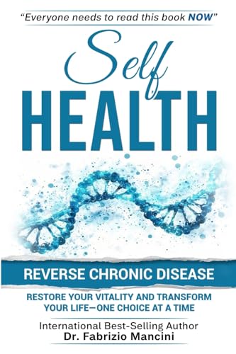 SELF HEALTH: Reverse Chronic Disease, Restore Your Vitality and Transform