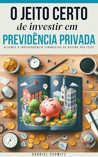 O JEITO CERTO DE INVESTIR EM PREVIDÊNCIA PRIVADA: ALCANCE A INDEP...