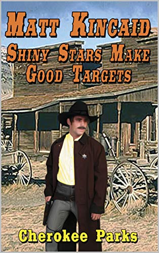 Matt Kincaid: Shiny Stars Make Good Targets: A Western Adventure (A Matt Kincaid Western Book 3)
