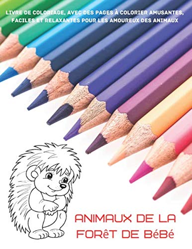 Marion PoesyAnimaux de la forêt de bébé - Livre de coloriage, avec des pages à colorier amusantes, faciles et relaxantes pour les amoureux des animaux: Livre de ... les enfants de 4 à 8 ans (French Edition)