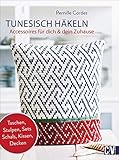 Tunesisch Häkeln. Accessoires für Dich & Dein Zuhause: Tunesisches Häkel-Design mit aktuellen Mustern und schönen Farben. Schritt für Schritt zum persönlichen Hingucker.