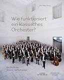 Wie funktioniert ein klassisches Orchester?: Ein Buch der Wiener Symphoniker