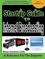 Startup Guide to Internet Broadcasting: Learn How to Start Our Own Internet Tv, Radio, Podcast and More 1503382648 Book Cover