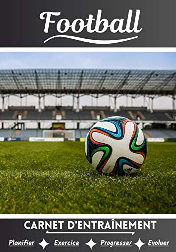 Football Carnet d’entraînement: Cahier d'exercice pour progresser | Sport et passion pour le Football | Livre pour enfant ou adulte | Entraînement et apprentissage, cahier de sport |