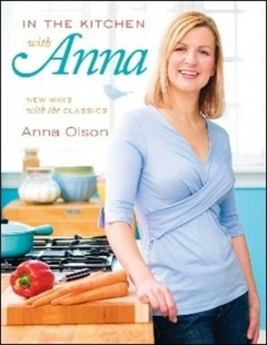 In the Kitchen with Anna: New Ways With the Classics