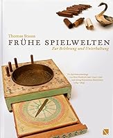 Fruhe Spielwelten. Zur Belehrung Und Unterhaltung.: Die Spielwarenkataloge Von Peter Friedrich Catel (1747-1791) Und Georg Hieronimus Bestelmeier (176 395240389X Book Cover