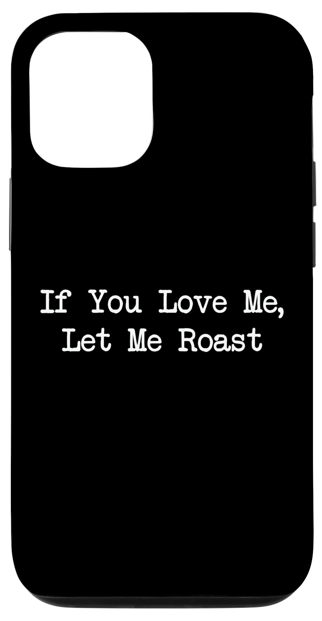 If You Love Me Let Me Roast Funny Roast Minimalist Case for iPhone 13 Pro