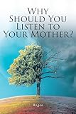 Why Should You Listen to Your Mother?
