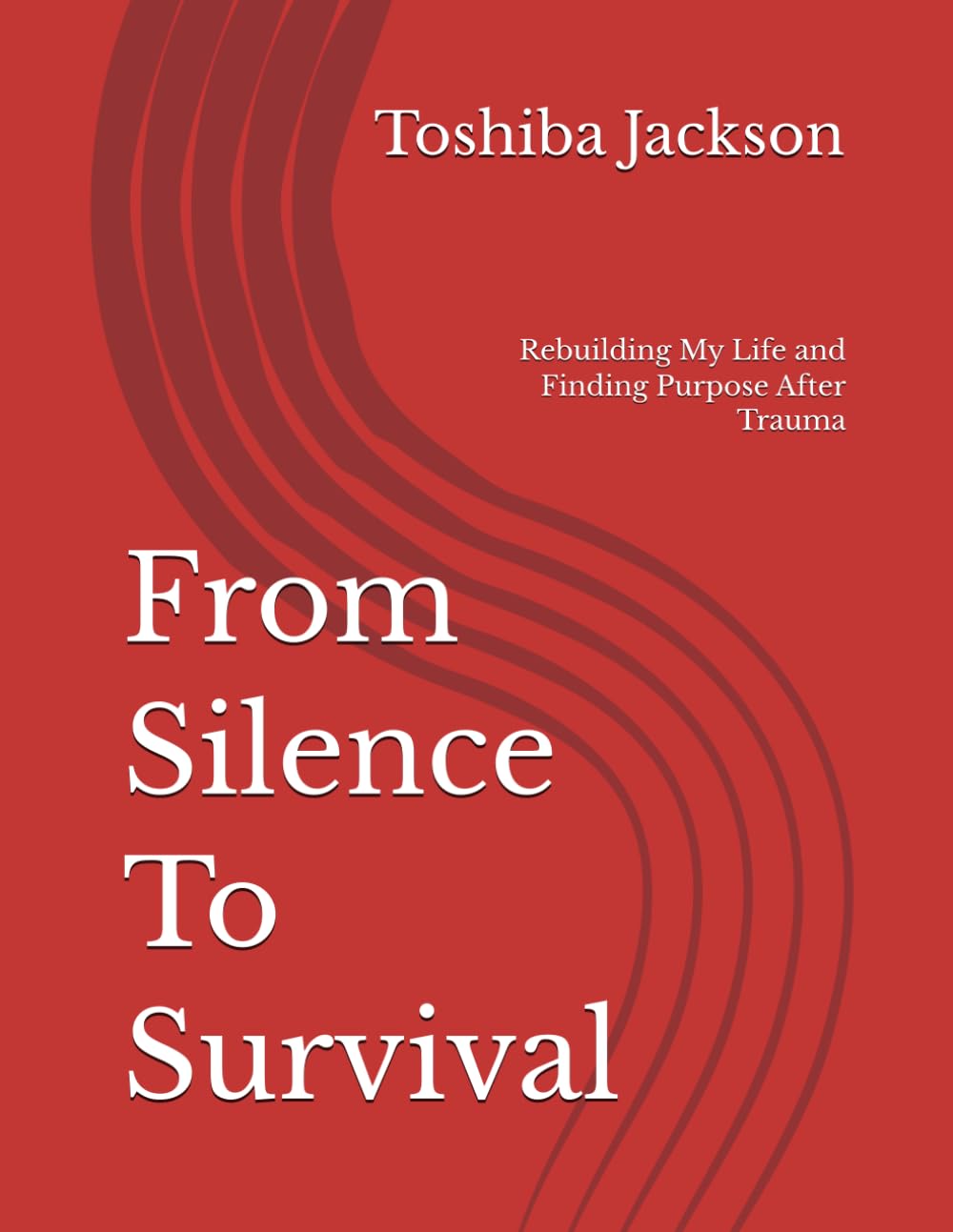 From Silence To Survival: Rebuilding My Life and Finding Purpose After Trauma