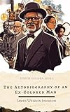 The Autobiography of an Ex-Colored Man: A Groundbreaking Early 20th-Century Novel of African-American Consciousness and Duality