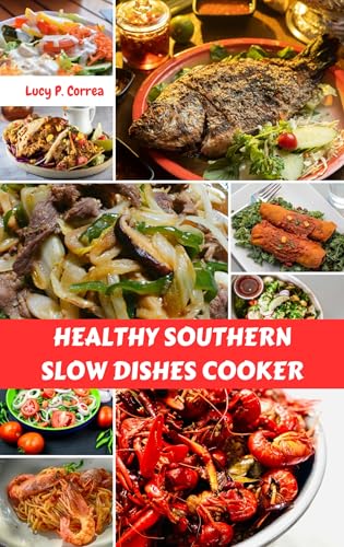 HEALTHY SOUTHERN SLOW DISHES COOKER: Mouthwatering Comfort Recipes Health Delicious Savory Favorite Cookbook With Simple Irresistible Weeknight Diet Dishes (English Edition)