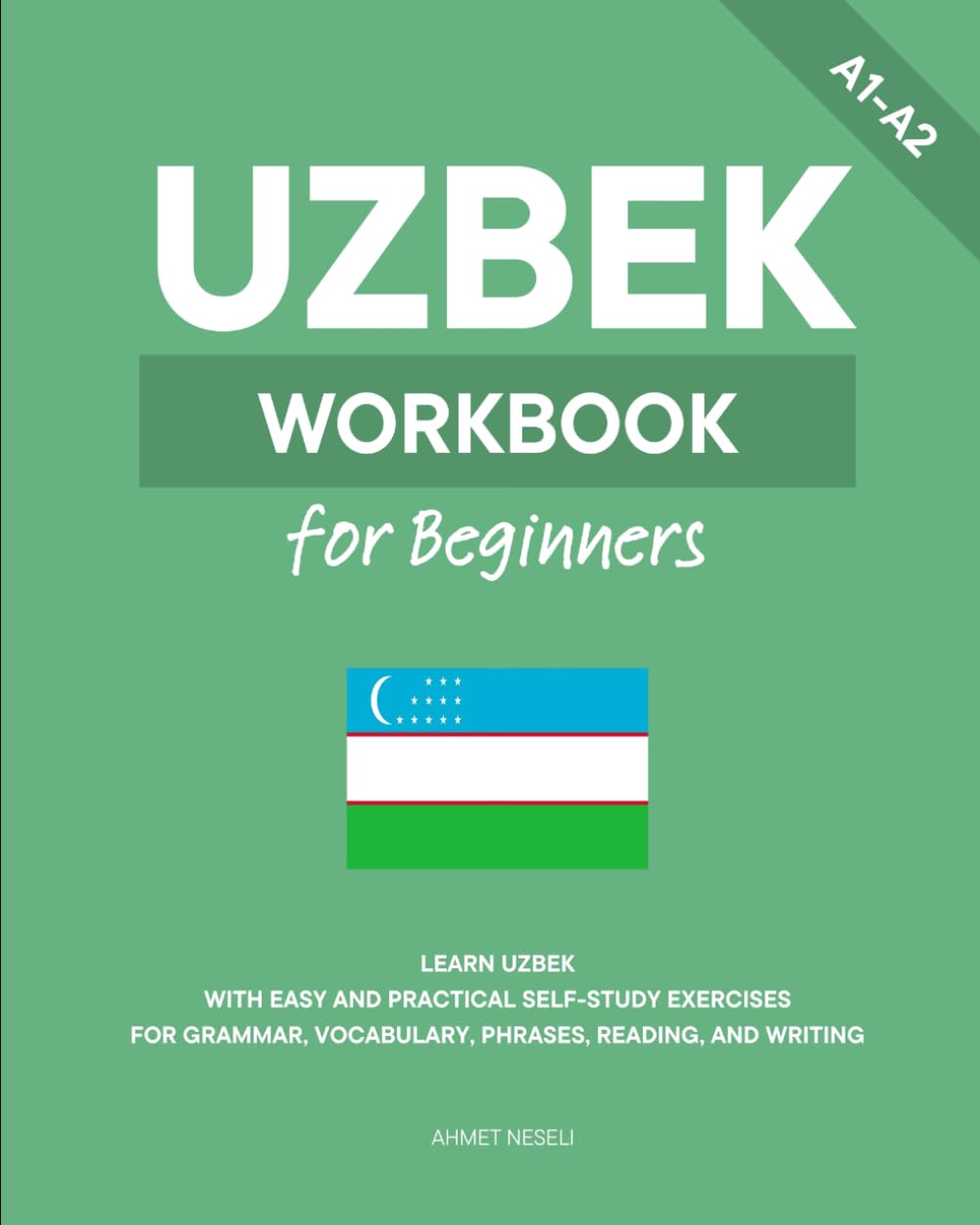 Uzbek Workbook for Beginners: Learn Uzbek with Easy and Practical Self-Study Exercises for Grammar, Vocabulary, Phrases, Reading, and Writing