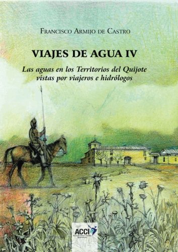 Viajes de agua IV: Las aguas en los Territorios del Quijote vistas por viajeros e hidrólogos (Spanish Edition)