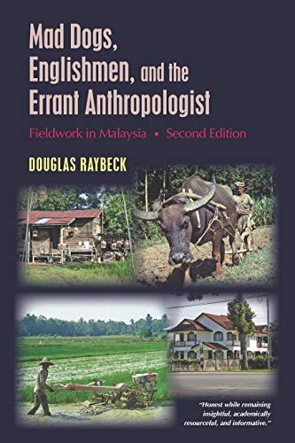 Mad Dogs, Englishmen, and the Errant Anthropologist: Fieldwork in Malaysia, Second Edition