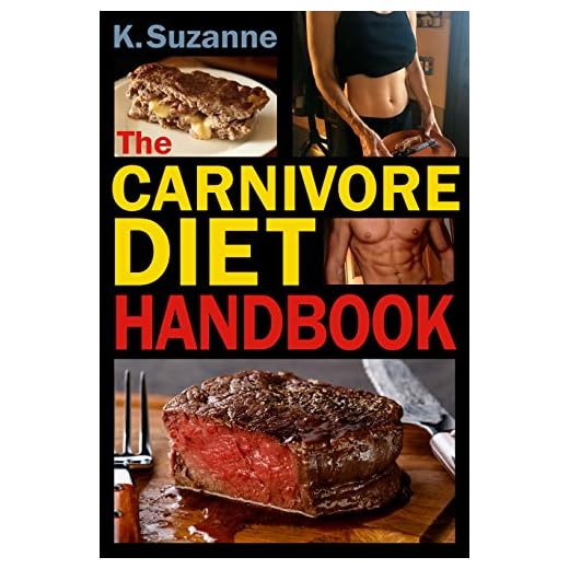The Carnivore Diet Handbook: Get Lean, Strong, and Feel Your Best Ever on a 100% Animal-Based Diet (with meal plans, keto recipes, and smart tips to start)
