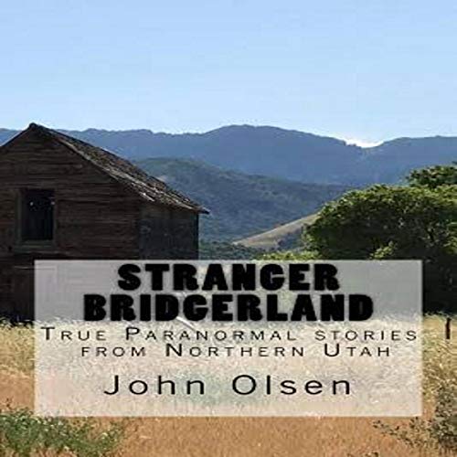Stranger Bridgerland: True Paranormal Stories from Northern Utah by John Olsen episode artwork