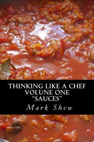 Thinking Like A Chef: volume one sauces