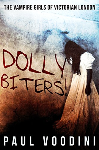 Dolly Biters - The Vampire Girls of Victorian London: A Victorian Horror Anthology by [Paul Voodini]