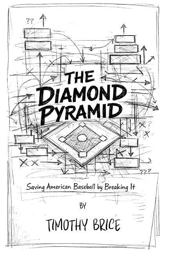 The Diamond Pyramid: Saving American Baseball By Breaking It: 1 (Big Ideas with Tim)