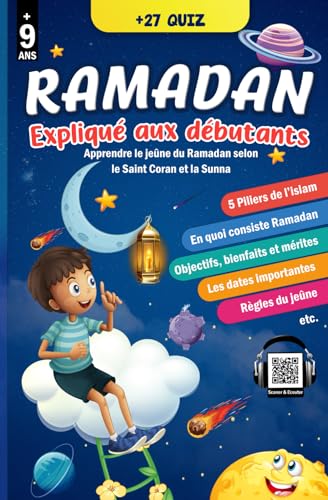 Le Ramadan expliqué aux débutants: Apprendre et comprendre le jeûne du Ramadan avec ce précieux guide islamique illustré basé sur le Saint Coran et la ... et filles - (Option : Scanner & Ecouter)