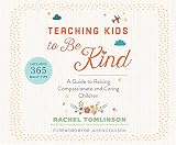 Teaching Kids to Be Kind: A Guide to Raising Compassionate and Caring Children