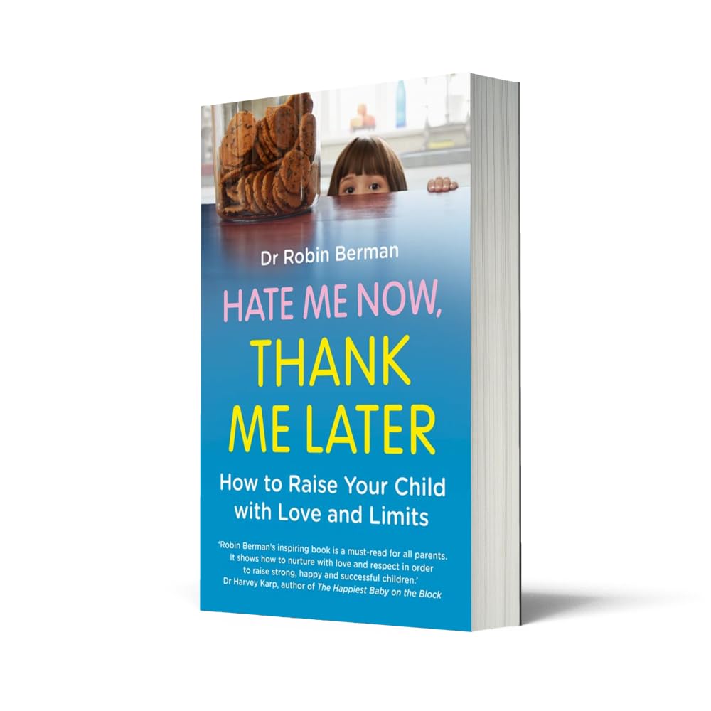 Hate Me Now, Thank Me Later: How to raise your kid with love and limits