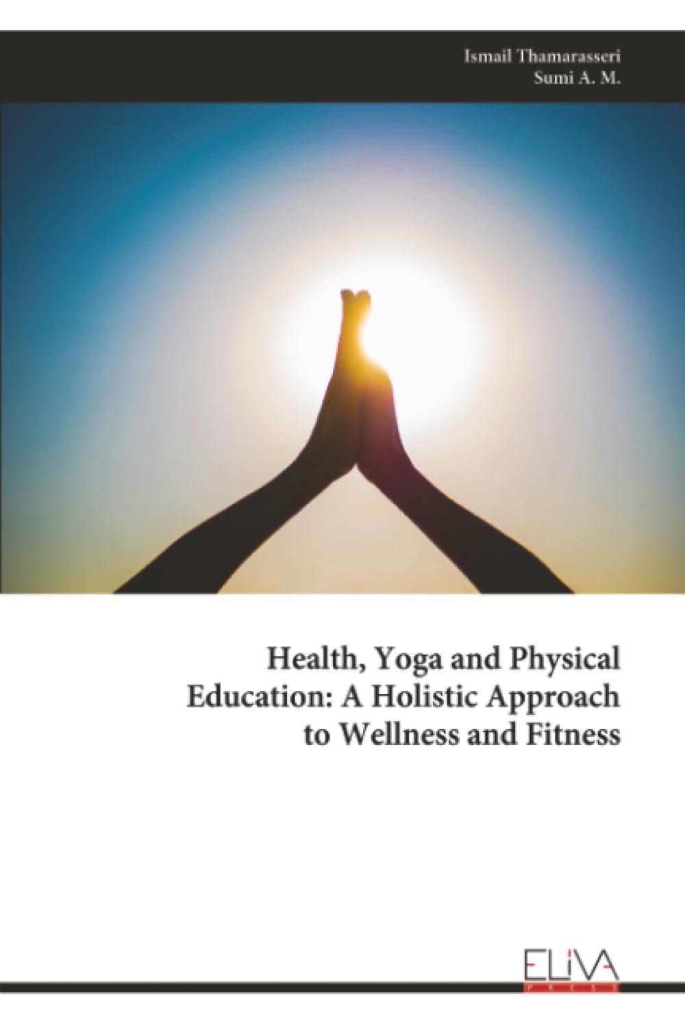 Health, Yoga and Physical Education: A Holistic Approach to Wellness and Fitness