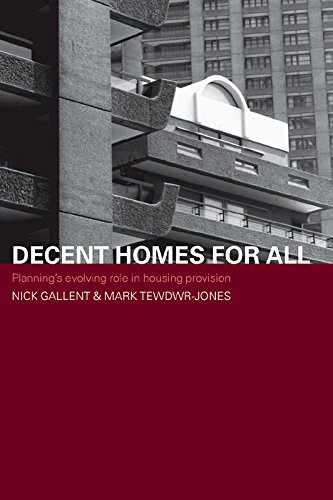 Decent Homes for All: Planning's Evolving Role in Housing Provision (Housing, Planning and Design Series)