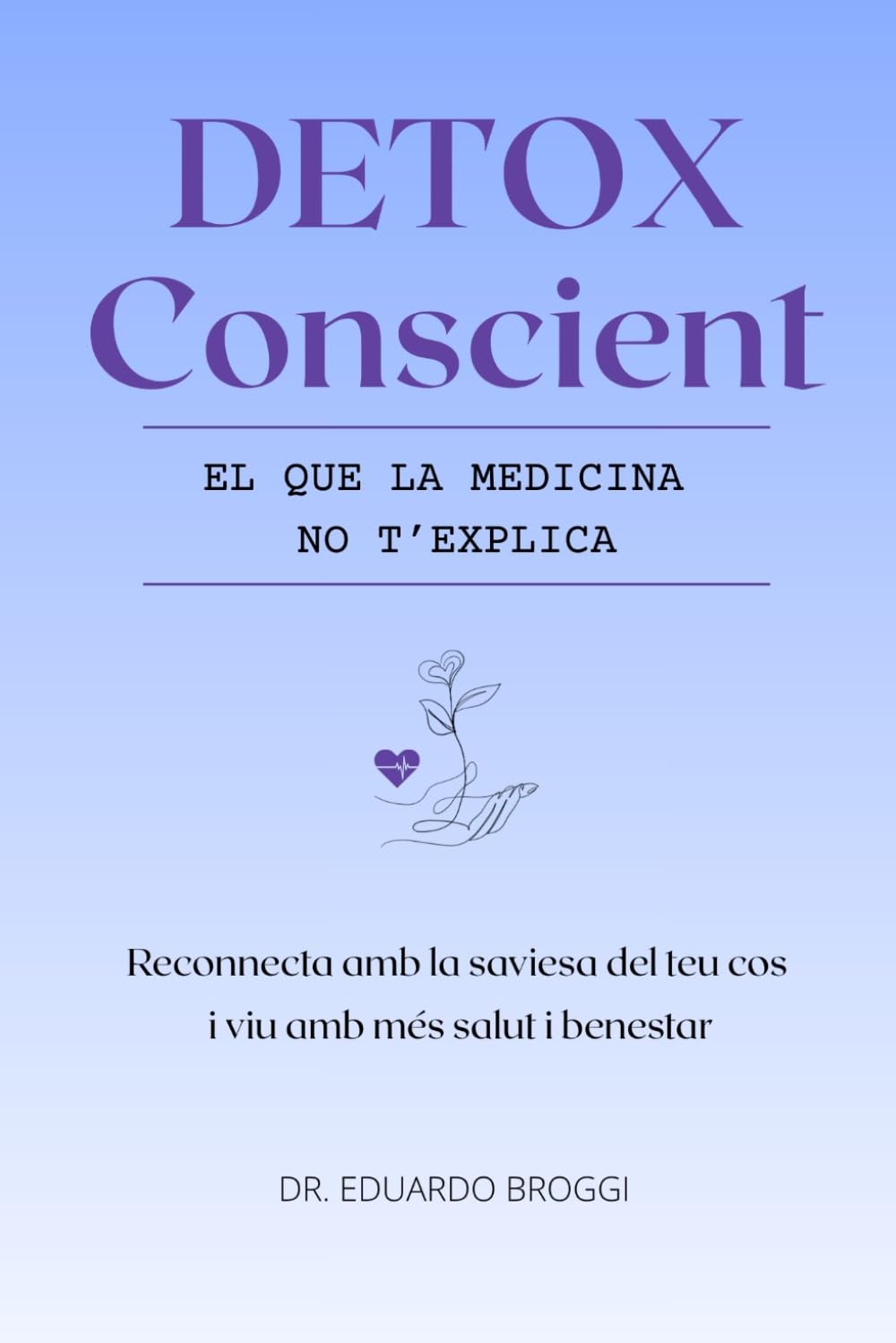 DETOX Conscient - El que la medicina no t'explica: Reconnecta amb la saviesa del teu cos i viu amb més salut i benestar