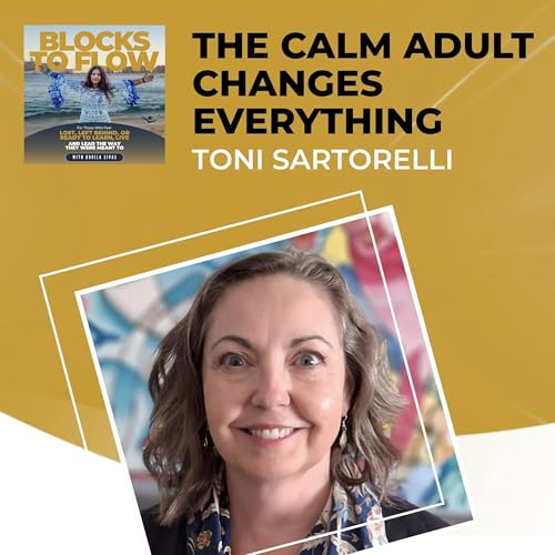 The Calm Adult Changes Everything With Toni Sartorelli