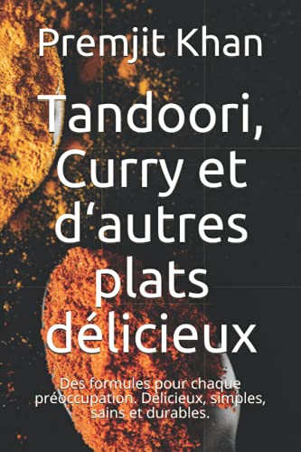 Tandoori, Curry et d‘autres plats délicieux: Des formules pour chaque préoccupation. Délicieux, simples, sains et durables.