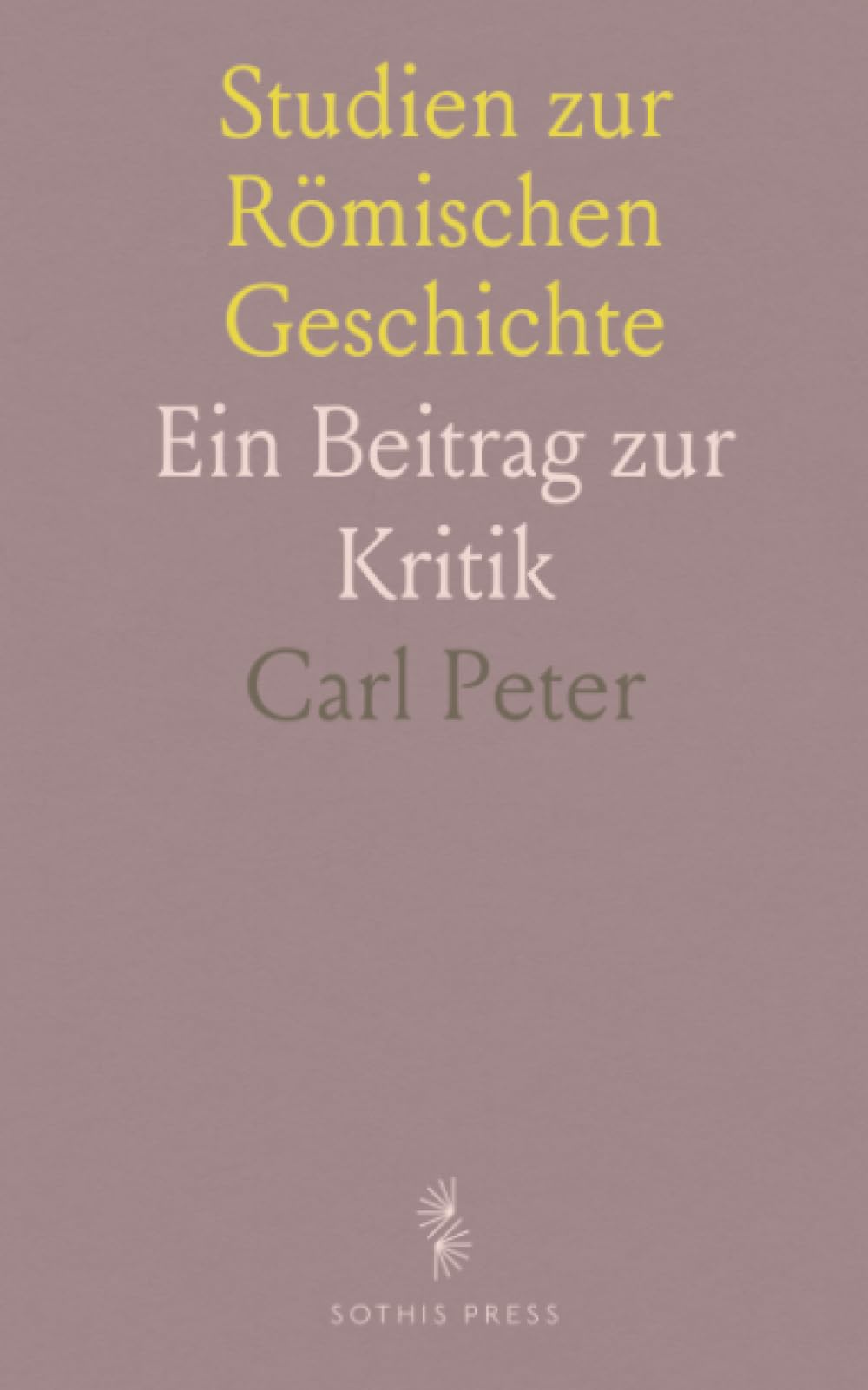 Studien zur Römischen Geschichte: Ein Beitrag zur Kritik