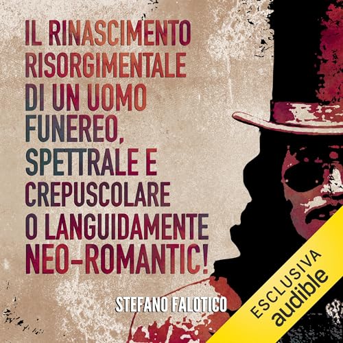 Il rinascimento risorgimentale di un uomo funereo, spettrale e crepuscolare o languidamente NEO-romantic! Audiolivro Por Stefano Falotico capa