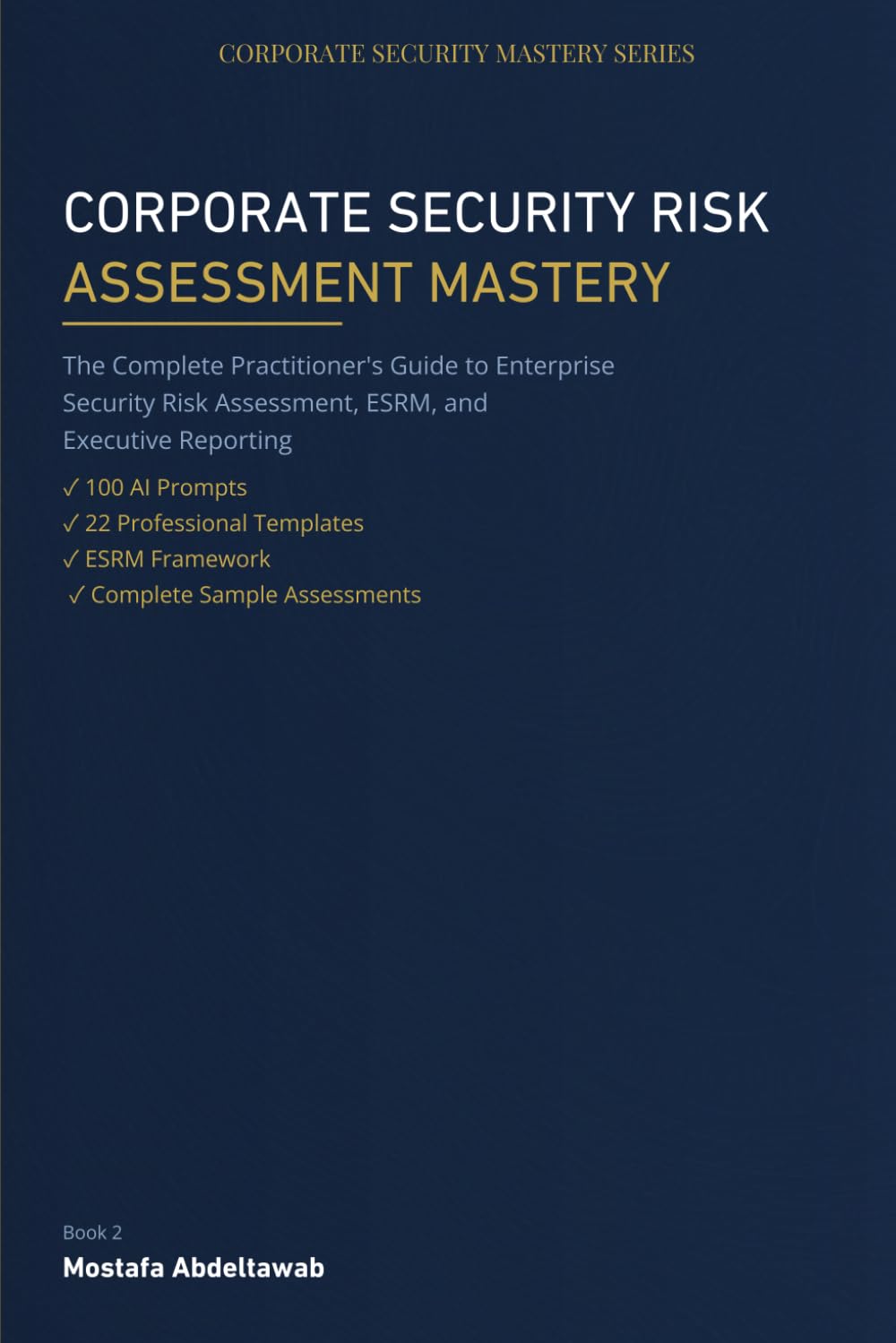 CORPORATE SECURITY RISK ASSESSMENT MASTERY: The Complete Practitioner Guide to Threat Identification, Vulnerability Analysis, Risk Evaluation, and ... Planning (Corporate Security Mastery Series)