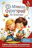 Der 5-Minuten-Osterspaß für Erstleser: 21 Silben-Geschichten zum Lesenlernen - Leicht verständlich und ideal für Kinder der 1. Klasse