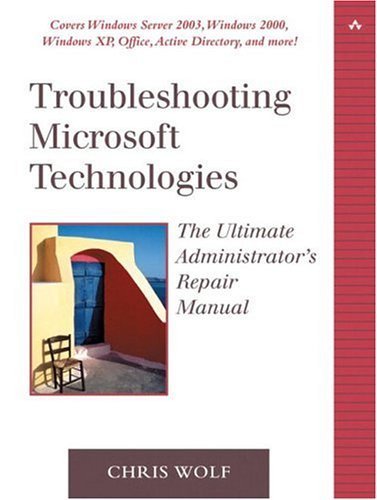 Troubleshooting Microsoft Technologies: The Ultimate Administrato...