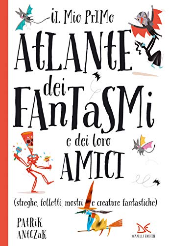 Il Mio Primo Atlante Dei Fantasmi E Dei Loro Amici (Streghe, Folletti, Mostri E Creature Fantastiche). Ediz. A Colori