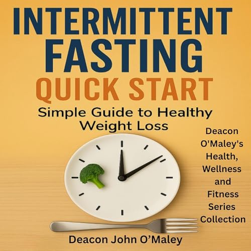 Listen to Intermittent Fasting Quick Start by Deacon John O'Maley episode artwork