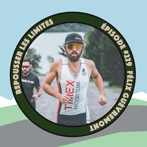 #229 - F&eacute;lix Gu&egrave;vremont - Courses Nature, sa nouvelle course &agrave; Orford, son nouveau triathlon Yamaska &hellip;