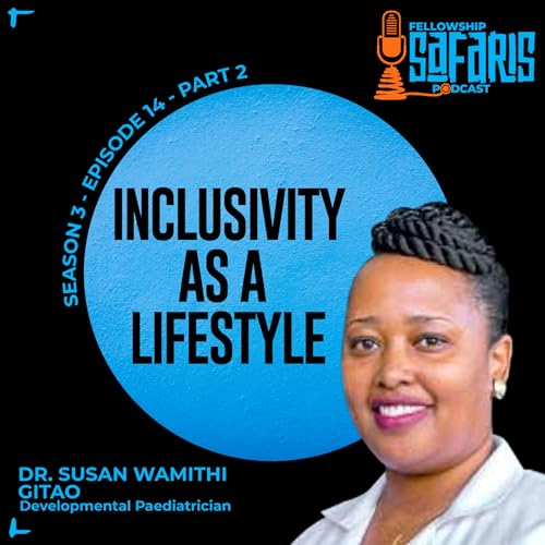 S3, Ep. 14 - Part 2 (Season Finale): Inclusivity As A Lifestyle - Dr. Susan Wamithi-Gitao